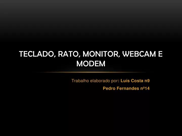 teclado rato monitor webcam e modem
