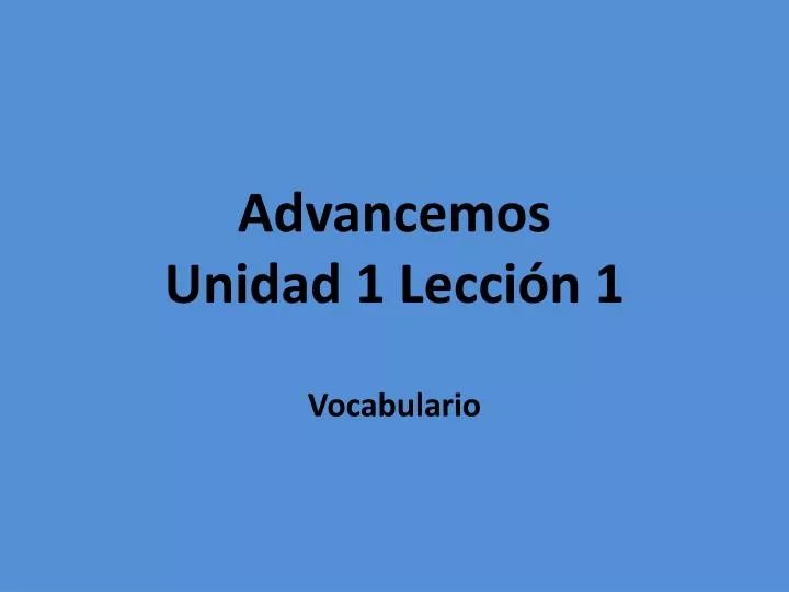 advancemos unidad 1 lecci n 1