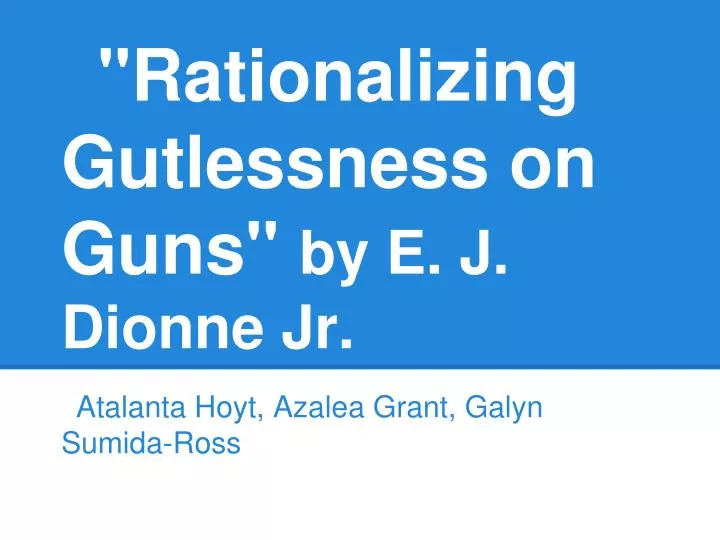 rationalizing gutlessness on guns by e j dionne jr