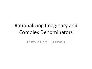 Rationalizing Imaginary and Complex Denominators