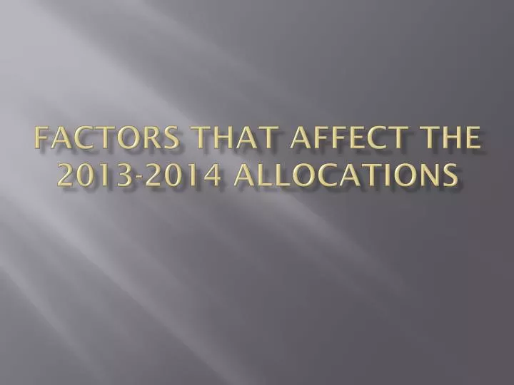 factors that affect the 2013 2014 allocations