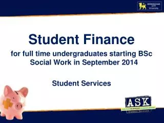 Student Finance for full time undergraduates starting BSc Social Work in September 2014