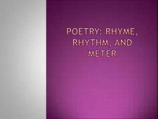 Poetry: Rhyme, Rhythm, and Meter