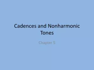 Cadences and Nonharmonic Tones