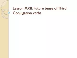 Lesson XXII: Future tense of Third Conjugation verbs