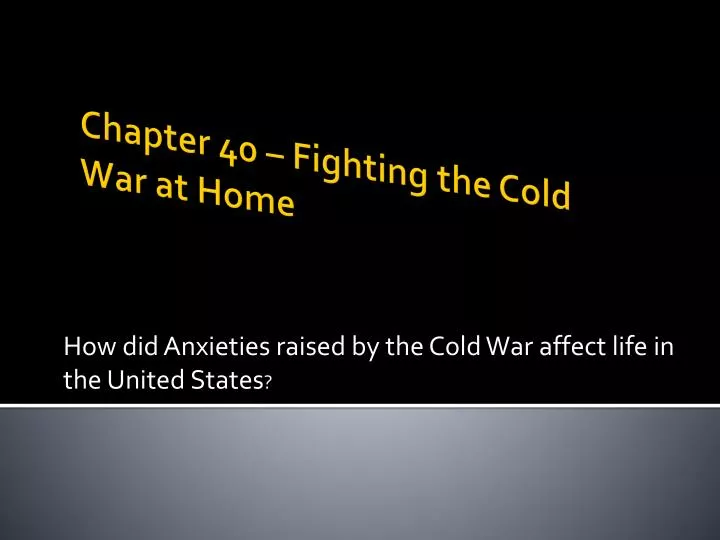 how did anxieties raised by the cold war affect life in the united states