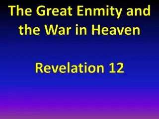 The Great Enmity and the War in Heaven Revelation 12