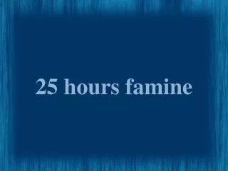 25 hours famine