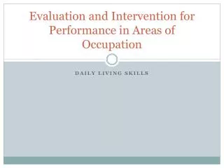 Evaluation and Intervention for Performance in Areas of Occupation