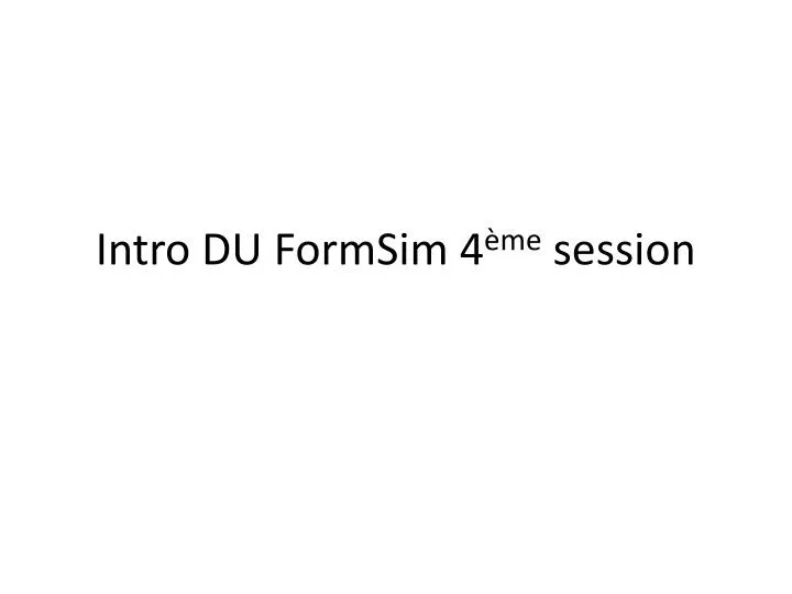 intro du formsim 4 me session