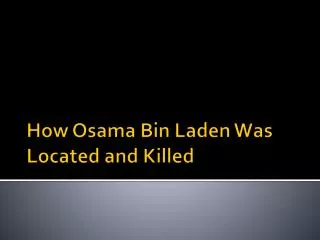 How Osama Bin Laden Was Located and Killed