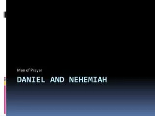 Daniel and Nehemiah