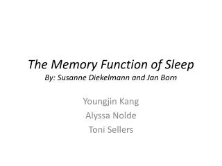 The Memory Function of Sleep By: Susanne Diekelmann and Jan Born