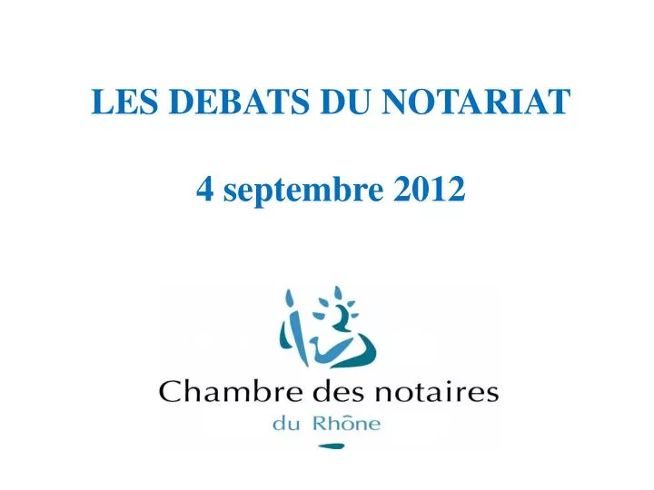 les debats du notariat 4 septembre 2012