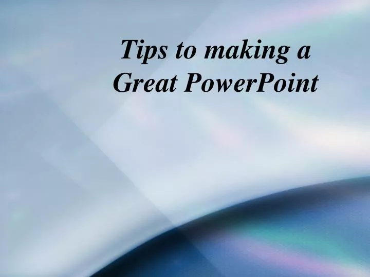tips to making a great powerpoint