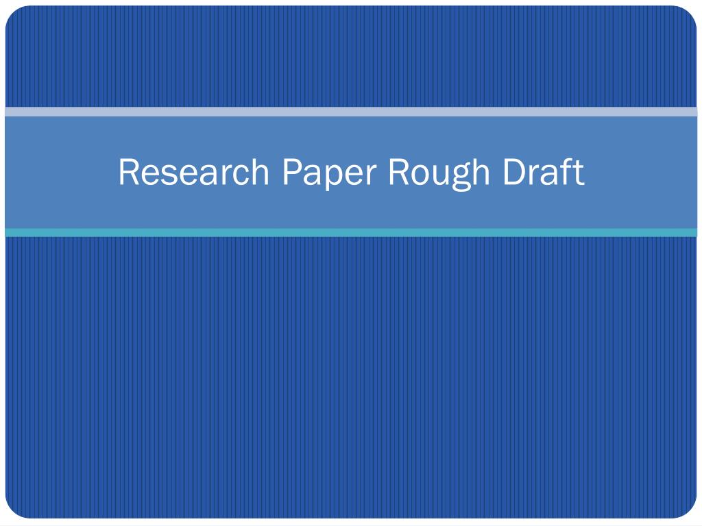 PPT - Research Paper Rough Draft PowerPoint Presentation, free download ...