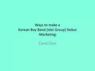Ways to make a Korean Boy Band (Idol Group) Debut -Marketing-