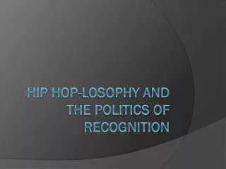 Hip Hop- losophy and the Politics of Recognition