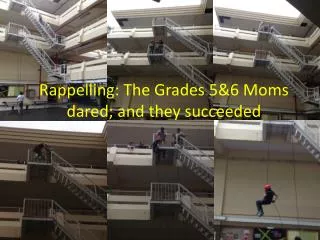Rappelling: The Grades 5&amp;6 Moms dared; and they succeeded