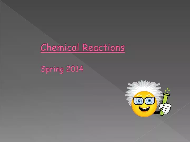 chemical reactions spring 2014