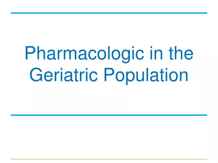 pharmacologic in the geriatric population