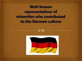Well- known representatives of minorities who contributed to the German culture