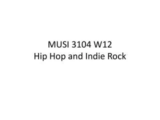 MUSI 3104 W12 Hip Hop and Indie Rock