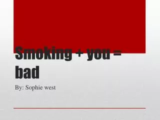 Smoking + you = bad