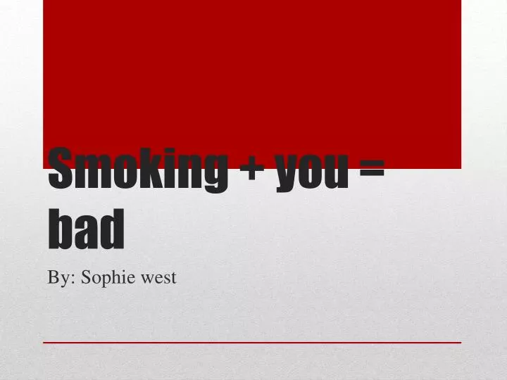 smoking you bad