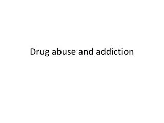 Drug abuse and addiction