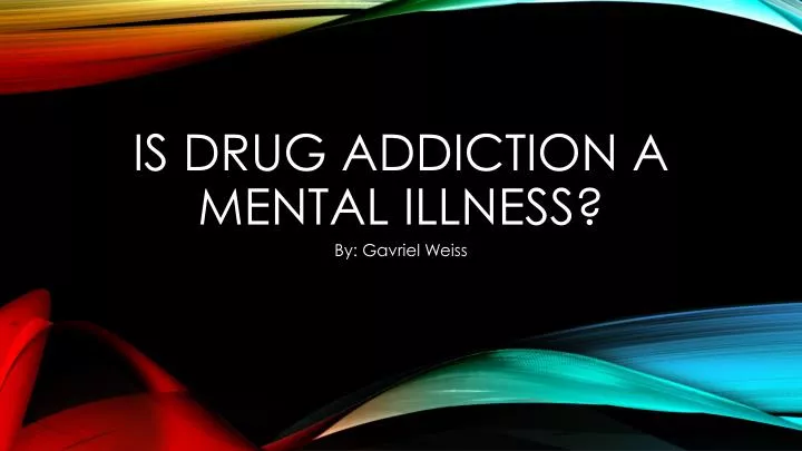 is drug addiction a mental illness