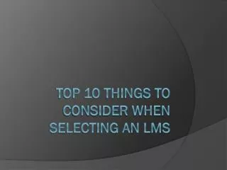 Top 10 things to Consider when selecting an LMS