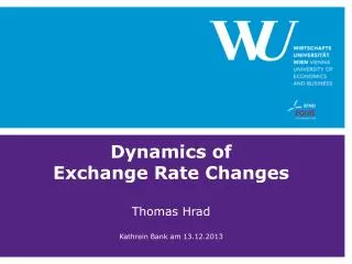 Dynamics of Exchange Rate Changes Thomas Hrad Kathrein Bank am 13.12.2013