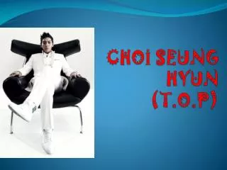 CHO? SEUNG HYUN (T.O.P)