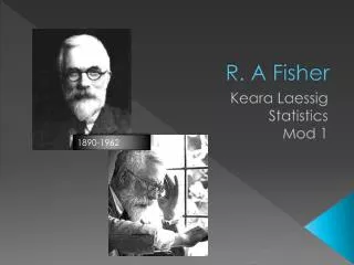 R. A Fisher