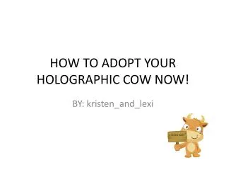 HOW TO ADOPT YOUR HOLOGRAPHIC COW NOW!