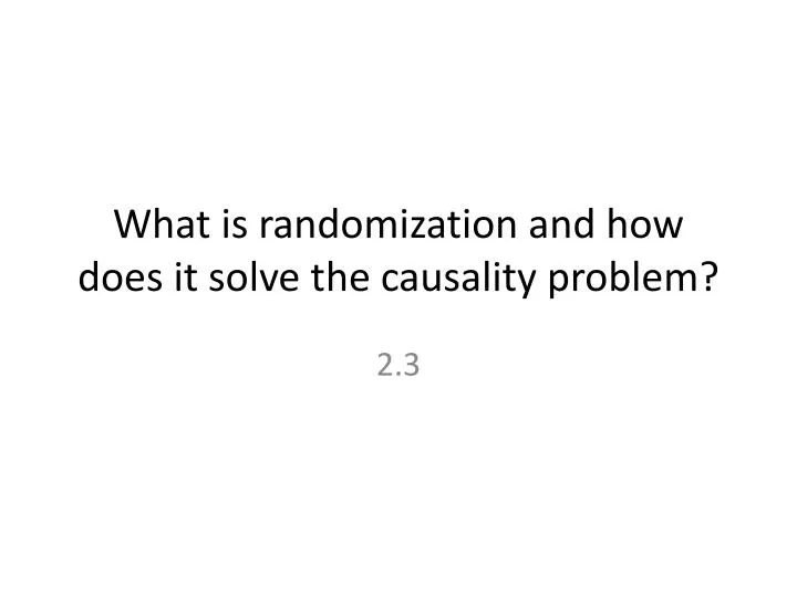 what is randomization and how does it solve the causality problem