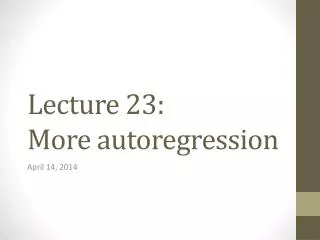 Lecture 23: More autoregression