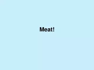 Meat!