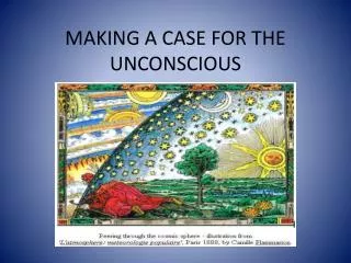 MAKING A CASE FOR THE UNCONSCIOUS