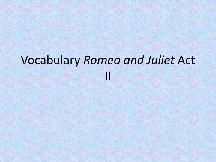 vocabulary romeo and juliet act ii