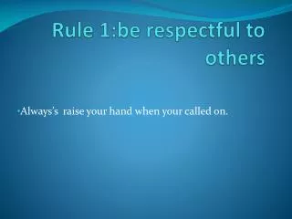 Rule 1:be respectful to others