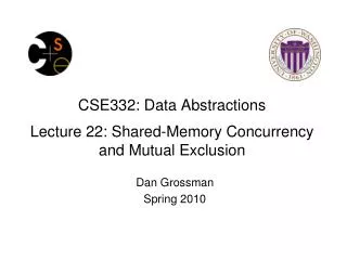 CSE332: Data Abstractions Lecture 22: Shared-Memory Concurrency and Mutual Exclusion