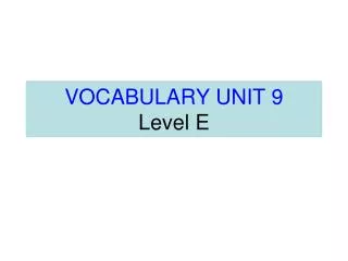 VOCABULARY UNIT 9 Level E