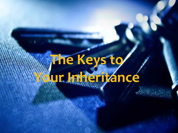the keys to your inheritance
