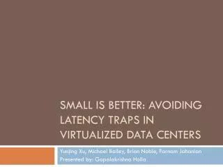 Small is Better: Avoiding Latency Traps in Virtualized Data Centers