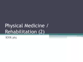 Physical Medicine / Rehabilitation (2)