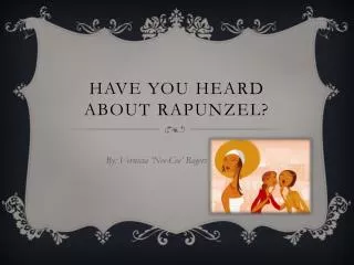 Have You Heard about Rapunzel?