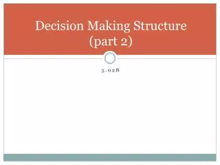 Decision Making Structure (part 2)