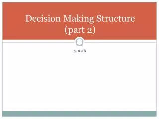 decision making structure part 2